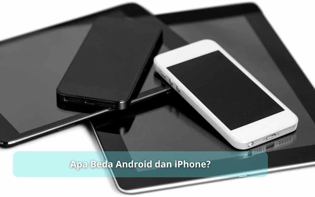 Apa Beda Android dan iPhone