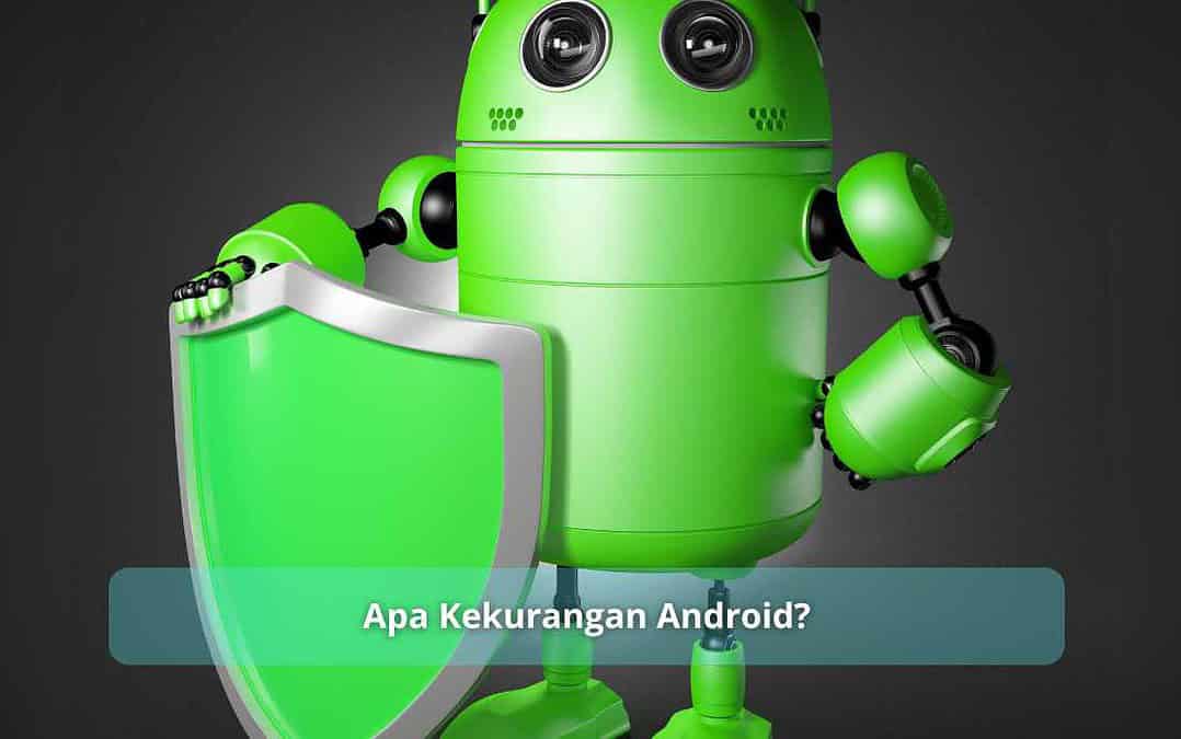 Apa Kekurangan Android?