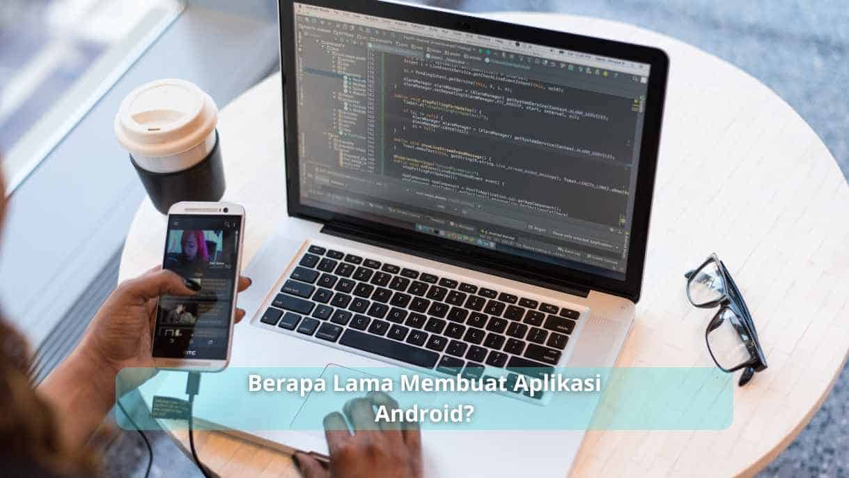 Berapa Lama Membuat Aplikasi Android?