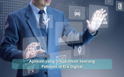 Aplikasi yang Dibutuhkan Seorang Pebisnis di Era Digital