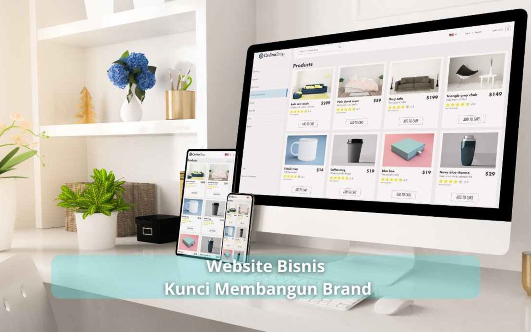 Website Bisnis, Kunci Membangun Brand dan Meningkatkan Penjualan