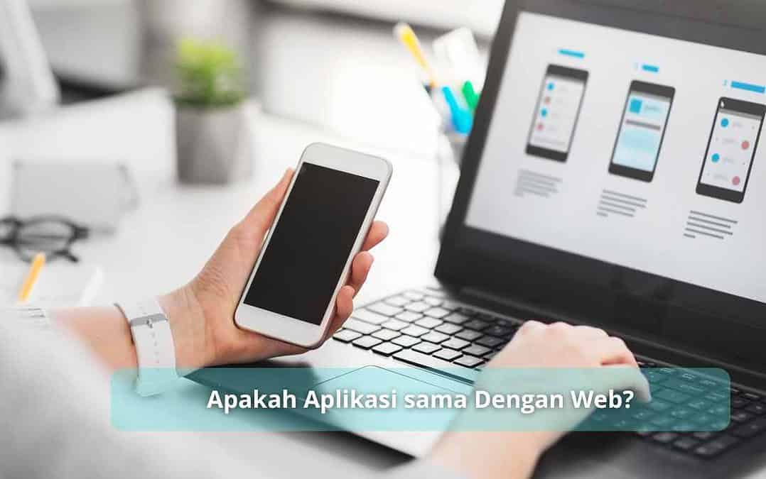 Apakah Aplikasi sama Dengan Web